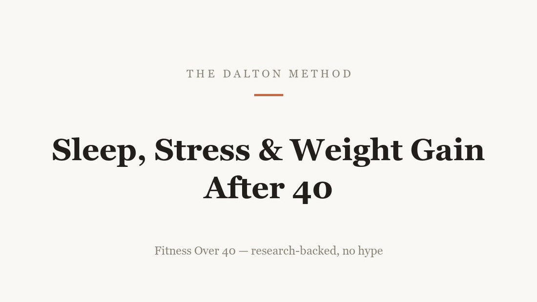 Sleep, Stress and Weight Gain After 40 — The Dalton Method article cover
